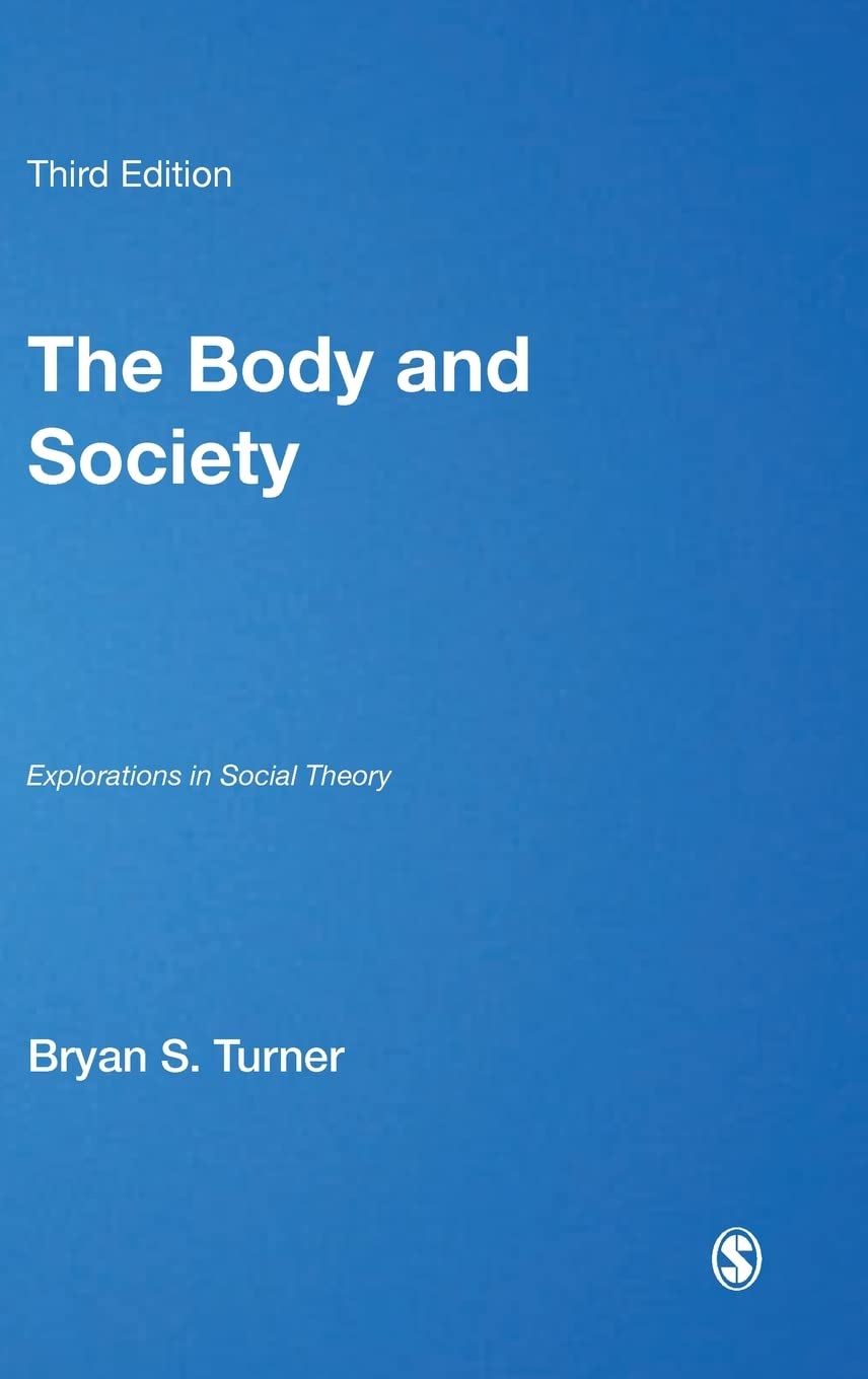The Body and Society: Explorations in Social Theory (Published in Association with Theory, Culture & Society)