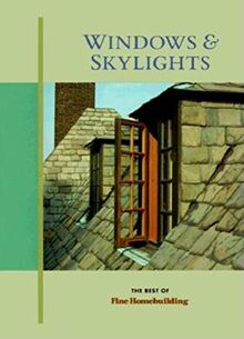 Windows & Skylights: The Best of Fine Homebuilding (Best of "Fine Homebuilding" S.)