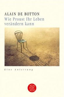 Wie Proust Ihr Leben verändern kann. Limitierte Sonderausgabe. Eine Anleitung.