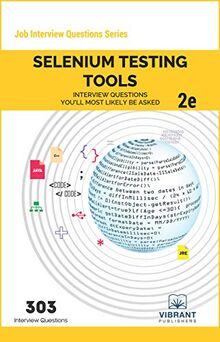 Selenium Testing Tools Interview Questions You'll Most Likely Be Asked: Second Edition (Job Interview Questions, Band 29)