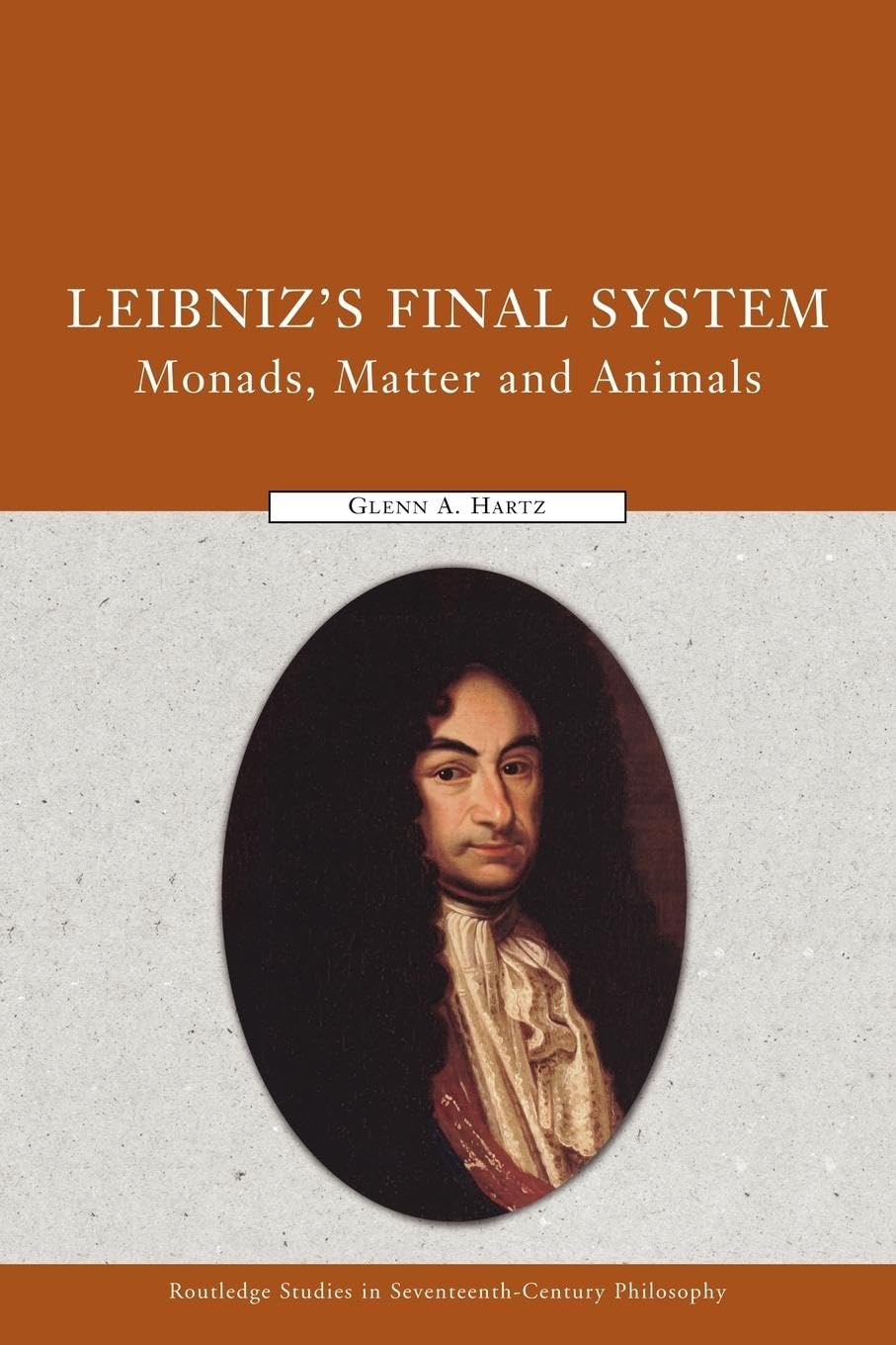 Leibniz's Final System: Monads, Matter, and Animals (Routledge Studies in Seventeenth-century Philosophy, 10, Band 10)