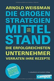 Die großen Strategien für den Mittelstand: Die erfolgreichsten Unternehmer verraten ihre Rezepte