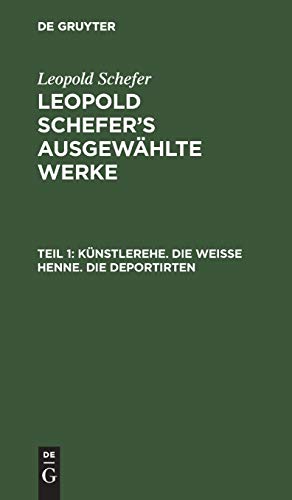 Künstlerehe. Die weiße Henne. Die Deportirten: Aus: [ausgewählte Werke] Leopold Schefer's Ausgewählte Werke, Th. 1 (Leopold Schefer: Leopold Schefer's ausgewählte Werke)