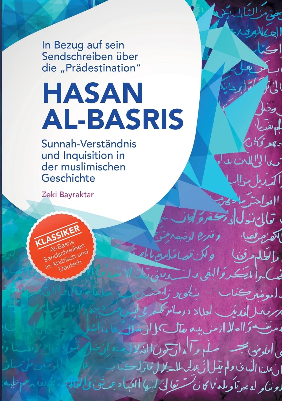 In Bezug auf sein Sendschreiben über die Prädestination Hasan Al-Basris: Sunnah-Verständnis und Inquisition in der muslimischen Geschichte