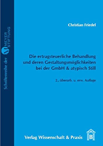 Die ertragsteuerliche Behandlung und deren Gestaltungsmöglichkeiten bei der GmbH & atypisch Still.: / (Meyer=Stiftung)