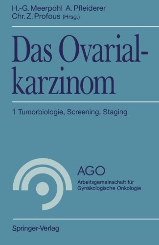 Das Ovarialkarzinom 1: Tumorbiologie, Screening, Staging (AGO Arbeitsgemeinschaft für Gynäkologische Onkologie) (German Edition)