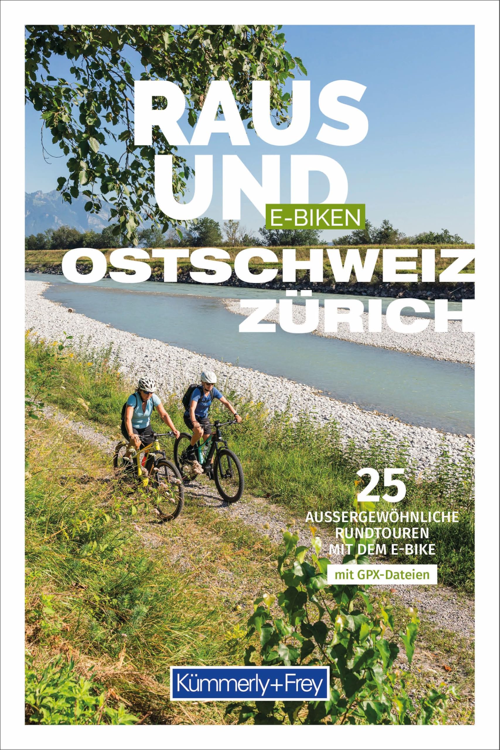 Kümmerly+Frey Raus und E-Biken Ostschweiz & Zürich - E-Bikeführer: 25 aussergewöhnliche Rundtouren mit dem E-Bike