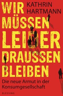 Wir müssen leider draußen bleiben: Die neue Armut in der Konsumgesellschaft