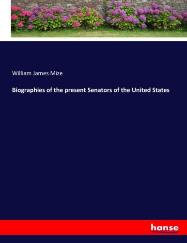 Biographies of the present Senators of the United States