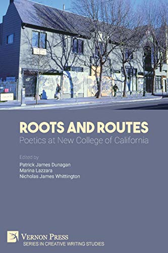 Roots And Routes: Poetics at New College of California (Creative Writing Studies)