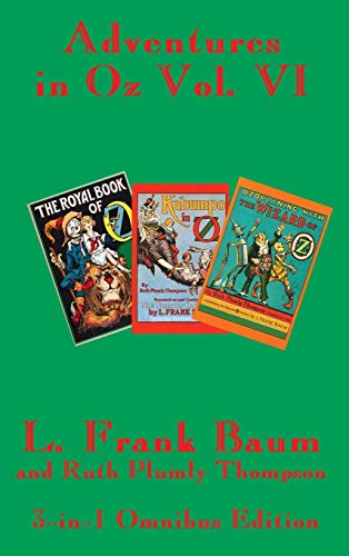 Adventures in Oz Vol. VI: The Royal Book of Oz, Kabumpo in Oz. and Ozoplaning with the Wizard of Oz