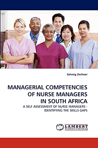 MANAGERIAL COMPETENCIES OF NURSE MANAGERS IN SOUTH AFRICA: A SELF ASSESSMENT OF NURSE MANAGERS - IDENTIFYING THE SKILLS GAPS