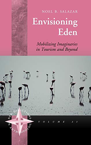 Envisioning Eden: Mobilizing Imaginaries in Tourism and Beyond (New Directions in Anthropology, Band 31)