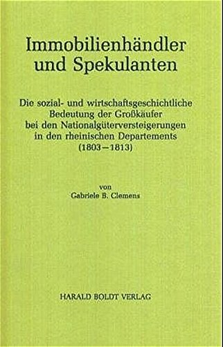 Immobilienhändler und Spekulanten: Die sozial- und wirtschaftsgeschichtliche Bedeutung der Großkäufer bei den Nationalgüterversteigerungen in den ... zur deutschen Sozialgeschichte, Band 8)