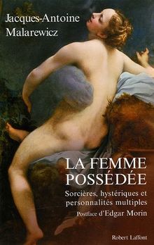 La femme possédée : sorcières, hystériques et personnalités multiples