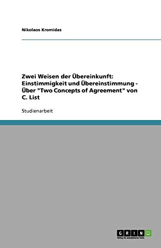 Zwei Weisen der Übereinkunft: Einstimmigkeit und Übereinstimmung - Über Two Concepts of Agreement von C. List