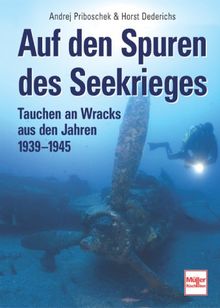 Auf den Spuren des Seekrieges. Tauchen an Wracks aus den Jahren 1939 - 1945