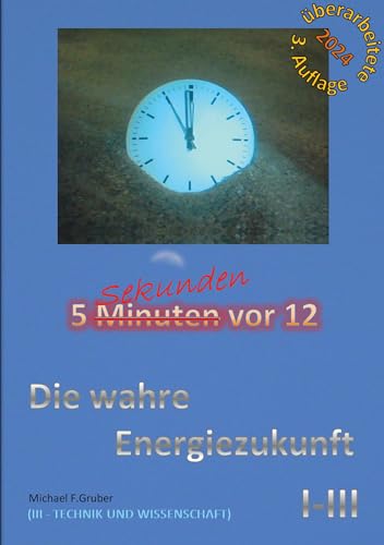 Die wahre Energiezukunft: Wohin führt uns unsere aktuelle Energiepolitik? (5 Sekunden vor 12 - 3)