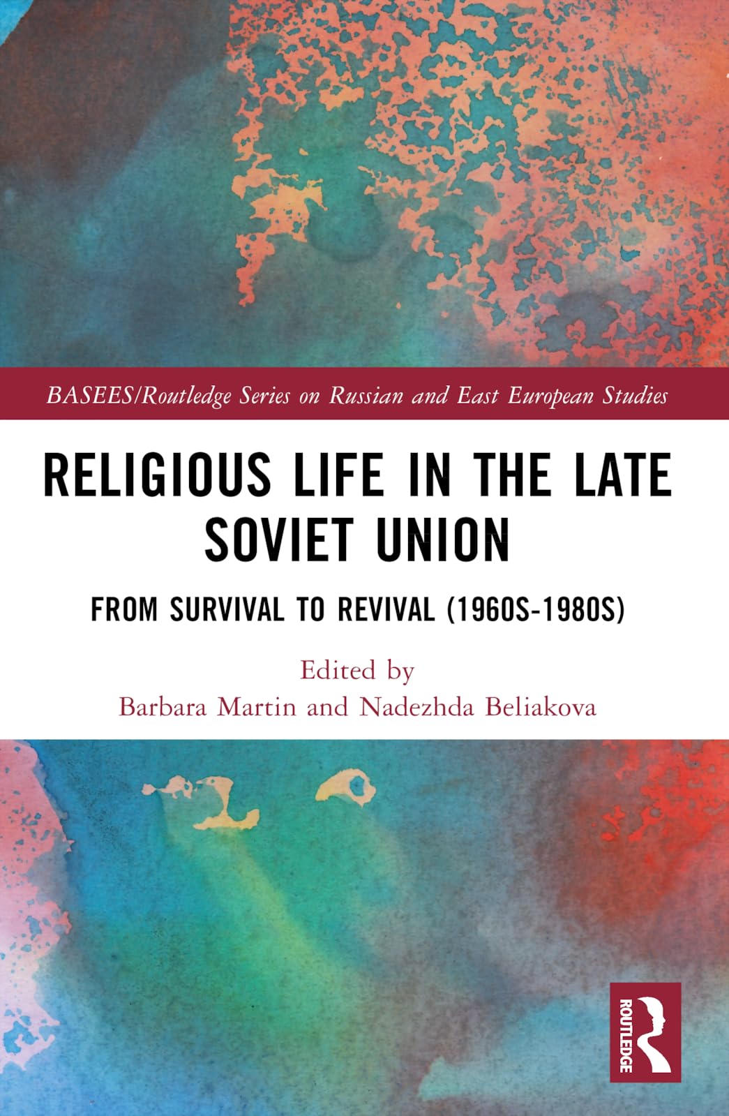 Religious Life in the Late Soviet Union: From Survival to Revival (1960s-1980s) (Basees/Routledge Russian and East European Studies)