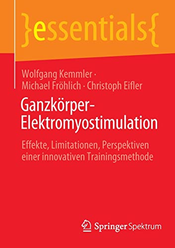 Ganzkörper-Elektromyostimulation: Effekte, Limitationen, Perspektiven einer innovativen Trainingsmethode (essentials)
