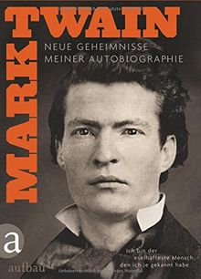 Ich bin der eselhafteste Mensch, den ich je gekannt habe: Neue Geheimnisse meiner Autobiographie