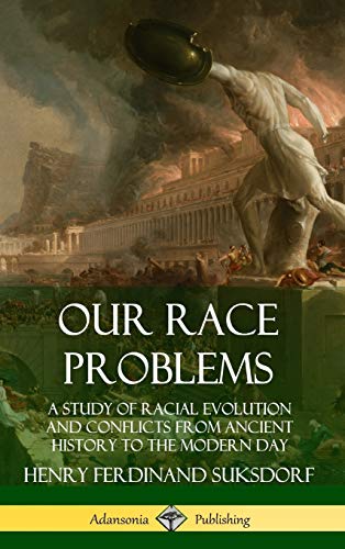 Our Race Problems: A Study of Racial Evolution and Conflicts from Ancient History to the Modern Day (Hardcover)