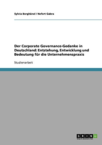 Der Corporate Governance-Gedanke in Deutschland: Entstehung, Entwicklung und Bedeutung für die Unternehmenspraxis