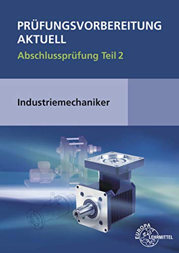 Prüfungsvorbereitung aktuell   Prüfungsvorbereitung aktuell - Industriemechaniker -in - Wilfried Metz Christina Murphy Rudi Pawlitschko Claudius Scholer Kartoniert (TB)