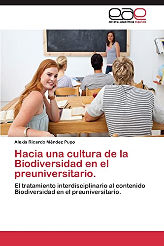 Hacia una cultura de la Biodiversidad en el preuniversitario.: El tratamiento interdisciplinario al contenido Biodiversidad en el preuniversitario.