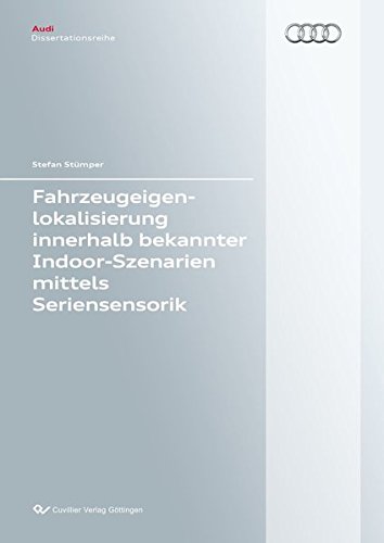 Fahrzeugeigenlokalisierung innerhalb bekannter Indoor-Umgebungen mittels Seriensensorik (Audi Dissertationsreihe)