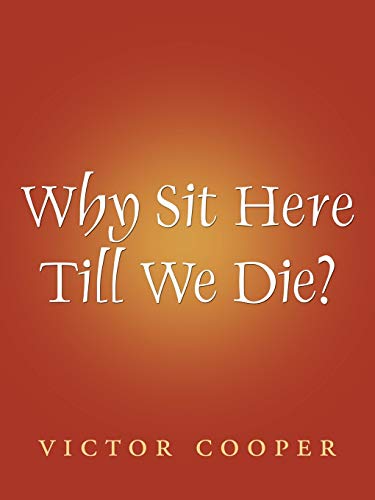 Why Sit Here Till We Die?