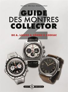 Guide des montres collector. Vol. 2. De A. Lange & Söhne à Zodiac