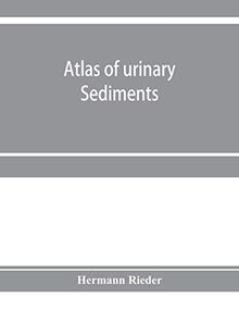 Atlas of urinary sediments; with special reference to their clinical significance