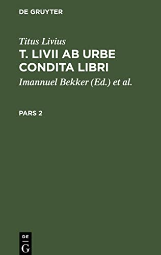 T. Livii Ab Urbe Condita Libri P. 2: TLAUC-B, Pars 2 (Titus Livius: T. Livii Ab Urbe Condita Libri)