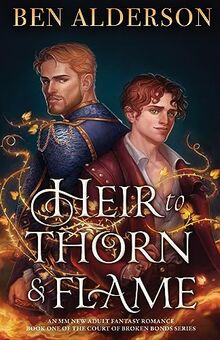 Heir to Thorn and Flame: A totally addictive MM fantasy romance: An MM new adult fantasy romance (Court of Broken Bonds, Band 1)