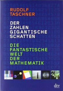 Der Zahlen gigantische Schatten: Die fantastische Welt der Mathematik