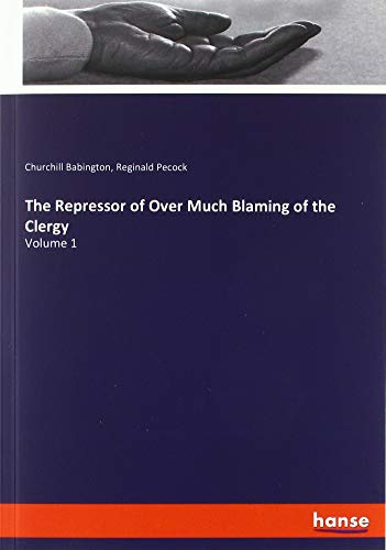 The Repressor of Over Much Blaming of the Clergy: Volume 1