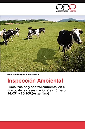 Inspección Ambiental: Fiscalización y control ambiental en el marco de las leyes nacionales número 24.051 y 26.168.(Argentina)
