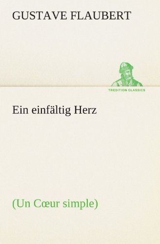 Ein einfältig Herz: (Un Cœur simple) (TREDITION CLASSICS)