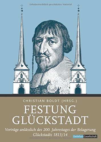 Festung Glückstadt: Vorträge anlässlich des 200. Jahrestages der Belagerung Glückstadts 1813/14