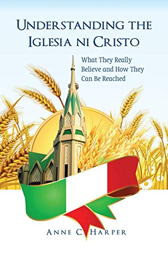 Understanding the Iglesia Ni Cristo: What They Really Believe and How They Can Be Reached (Apts Press Monograph, Band 3)