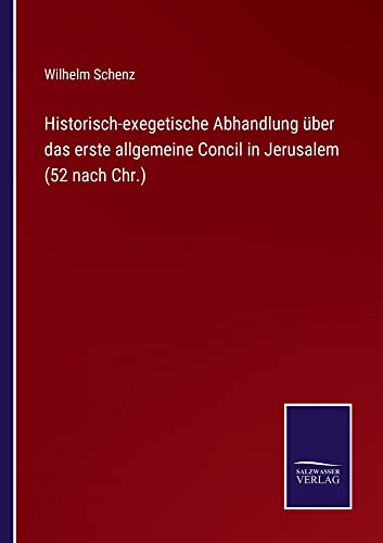 Historisch-exegetische Abhandlung über das erste allgemeine Concil in Jerusalem (52 nach Chr.)