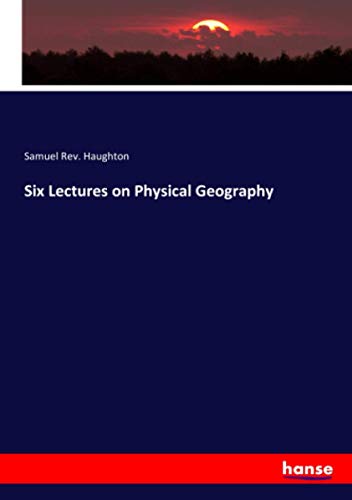 Six Lectures on Physical Geography