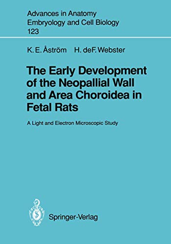 The Early Development of the Neopallial Wall and Area Choroidea in Fetal Rats: A Light and Electron Microscopic Study (Advances in Anatomy, Embryology ... Embryology and Cell Biology, 123, Band 123)