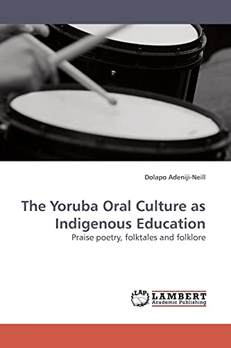 The Yoruba Oral Culture as Indigenous Education: Praise poetry, folktales and folklore