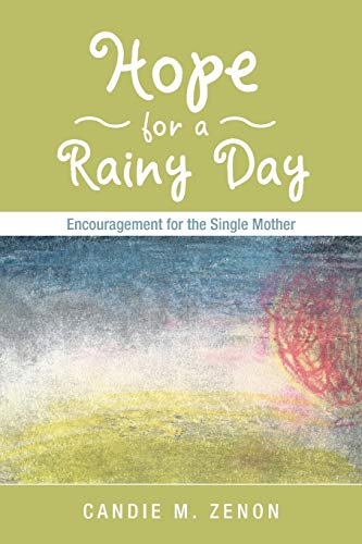 Hope for a Rainy Day: Encouragement for the Single Mother