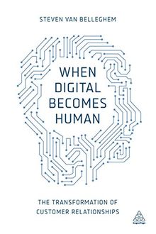 When Digital Becomes Human: The Transformation of Customer Relationships von Van Belleghem, Steven | Buch | Zustand gut