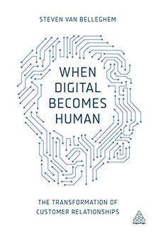 When Digital Becomes Human: The Transformation of Customer Relationships