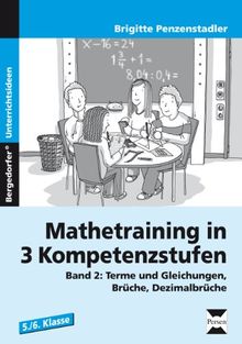 Mathetraining in 3 Kompetenzstufen - 5./6. Klasse: Band 2: Terme und Gleichungen, Brüche, Dezimalbrüche: Band 2: Terme und Gleichungen, Brüche, Dezimalbrüche 5./6. Klasse