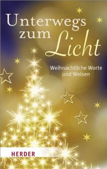 Unterwegs zum Licht: Weihnachtliche Worte und Weisen